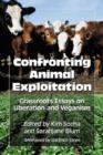 Confronting Animal Exploitation : Grassroots Essays on Liberation and Veganism - Book