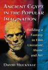 Ancient Egypt in the Popular Imagination : Building a Fantasy in Film, Literature, Music and Art - Book