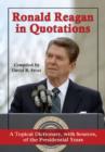 Ronald Reagan in Quotations : A Topical Dictionary, with Sources, of the Presidential Years - Book