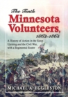 The Tenth Minnesota Volunteers, 1862-1865 : A History of Action in the Sioux Uprising and the Civil War, with a Regimental Roster - Book
