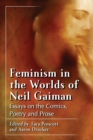 Feminism in the Worlds of Neil Gaiman : Essays on the Comics, Poetry and Prose - Book
