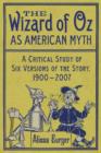 The The Wizard of Oz as American Myth : A Critical Study of Six Versions of the Story, 1900-2007 - Book