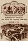 Auto Racing Comes of Age : A Transatlantic View of the Cars, Drivers and Speedways, 1900-1925 - Book