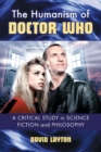 The Humanism of Doctor Who : A Critical Study in Science Fiction and Philosophy - Book