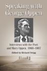 Speaking with George Oppen : Interviews with the Poet and Mary Oppen, 1968-1987 - Book