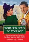 Tobacco Goes to College : Cigarette Advertising in Student Media, 1920-1980 - Book