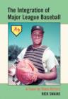 The Integration of Major League Baseball : A Team by Team History - Book