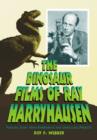 The Dinosaur Films of Ray Harryhausen : Features, Early 16mm Experiments and Unrealized Projects - Book