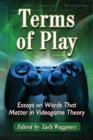 Terms of Play : Essays on Words That Matter in Videogame Theory - Book