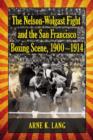 The Nelson-Wolgast Fight and the San Francisco Boxing Scene, 1900-1914 - Book