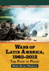 Wars of Latin America, 1982-2013 : The Path to Peace - Book