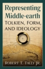 Representing Middle-earth : Tolkien, Form and Ideology - Book