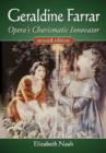 Geraldine Farrar : Opera's Charismatic Innovator, 2d ed. - Book