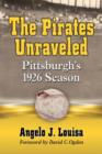 The Pirates Unraveled : Pittsburgh's 1926 Season - Book