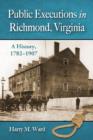 Public Executions in Richmond, Virginia : A History, 1782-1907 - Book