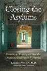Closing the Asylums : Causes and Consequences of the Deinstitutionalization Movement - Book
