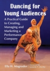 Dancing for Young Audiences : A Practical Guide to Creating, Managing and Marketing a Performance Company - Book