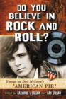 Do You Believe in Rock and Roll? : Essays on Don McLean's "American Pie" - Book