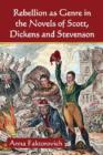 Rebellion as Genre in the Novels of Scott, Dickens and Stevenson - Book
