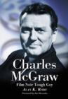 Charles McGraw : Biography of a Film Noir Tough Guy - Book
