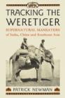 Tracking the Weretiger : Supernatural Man-Eaters of India, China and Southeast Asia - Book