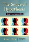 The Survival Hypothesis : Essays on Mediumship - Book