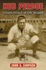Hub Perdue : Clown Prince of the Mound - Book