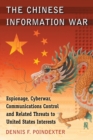 The Chinese Information War : Espionage, Cyberwar, Communications Control and Related Threats to United States Interests - Book