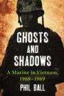 Ghosts and Shadows : A Marine in Vietnam, 1968-1969 - Book