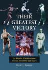 Their Greatest Victory : 24 Athletes Who Overcame Disease, Disability and Injury - Book