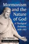 Mormonism and the Nature of God : A Theological Evolution, 1830-1915 - Book