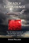 Deadly Turbulence : The Air Safety Lessons of Braniff Flight 250 and Other Airliners, 1959-1966 - Book