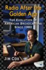 Radio After the Golden Age : The Evolution of American Broadcasting Since 1960 - Book
