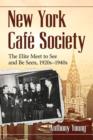 New York Cafe Society : The Elite Meet to See and Be Seen, 1920s-1940s - Book