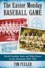 The Easter Monday Baseball Game : North Carolina State and Wake Forest on the Diamond, 1899-1956 - Book