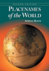 Placenames of the World : Origins and Meanings of the Names for 6,600 Countries, Cities, Territories, Natural Features and Historic Sites, 2d ed. - Book