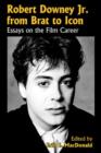 Robert Downey, Jr., from Brat to Icon : Essays on the Film Career - Book