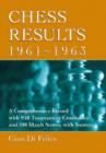 Chess Results, 1961-1963 : A Comprehensive Record with 938 Tournament Crosstables and 108 Match Scores, with Sources - Book
