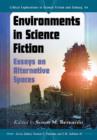 Environments in Science Fiction : Essays on Alternative Spaces - Book