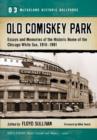 Old Comiskey Park : Memories of the Historic Home of the Chicago White Sox, 1910-1991 - Book