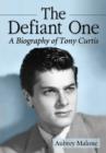 The Defiant One : A Biography of Tony Curtis - Book