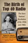 The Birth of Top 40 Radio : The Storz Stations' Revolution of the 1950s and 1960s - Book