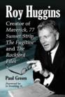 Roy Huggins : Creator of Maverick, 77 Sunset Strip, The Fugitive and The Rockford Files - Book