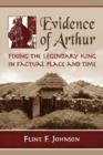 Evidence of Arthur : Fixing the Legendary King in Factual Place and Time - Book