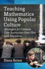 Teaching Mathematics Using Popular Culture : Strategies for Common Core Instruction from Film and Television - Book