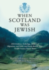 When Scotland Was Jewish : DNA Evidence, Archeology, Analysis of Migrations, and Public and Family Records Show Twelfth Century Semitic Roots - Book