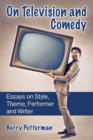 On Television and Comedy : Essays on Style, Theme, Performer and Writer - Book