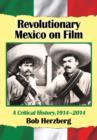 Revolutionary Mexico on Film : A Critical History, 1914-2014 - Book
