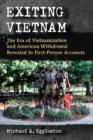 Exiting Vietnam : The Era of Vietnamization and American Withdrawal Revealed in First-Person Accounts - Book