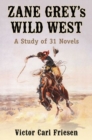 Zane Grey's Wild West : A Study of 31 Novels - Book
